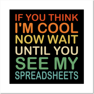 If You Think I'm Cool Now Wait Until You See My Spreadsheets Posters and Art